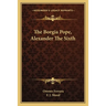 The Borgia Pope, Alexander The Sixth