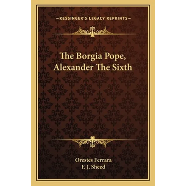 The Borgia Pope, Alexander The Sixth