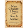 New Covenant Liberty for the Gentile Believer