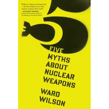 Five Myths about Nuclear Weapons