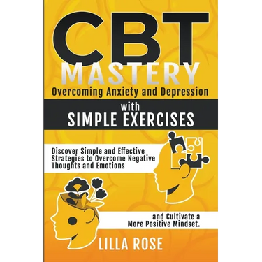 CBT Mastery: Overcoming Anxiety and Depression with Simple Exercises
