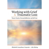 Working with Grief and Traumatic Loss: Theory, Practice, Personal Reflection, and Self-Care