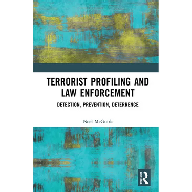 Terrorist Profiling and Law Enforcement: Detection, Prevention, Deterrence