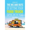 Order Up!: The Ins and Outs of Getting Your Food Truck Business on the Road