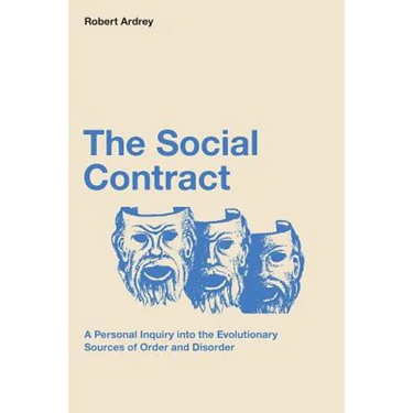 The Social Contract: A Personal Inquiry into the Evolutionary Sources of Order and Disorder