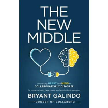The New Middle: Connecting Heart and Mind to Collaboratively Disagree