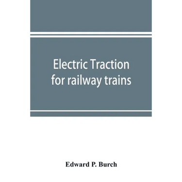 Electric traction for railway trains; a book for students, electrical and mechanical engineers, superintendents of motive power and others Interested