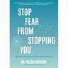Stop Fear from Stopping You: The Art and Science of Becoming Fear-Wise (Self Help, Mood Disorders, Anxieties and Phobias)