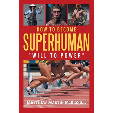 How to Become Superhuman: "will to power"