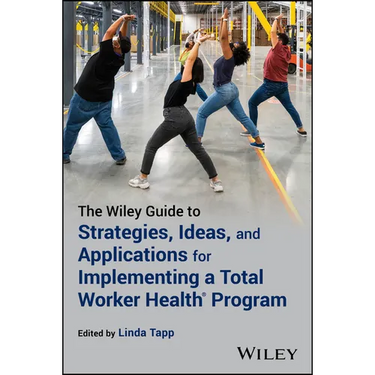 The Wiley Guide to Strategies, Ideas, and Applications for Implementing a Total Worker Health Program
