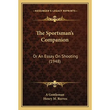 The Sportsman's Companion: Or An Essay On Shooting (1948)