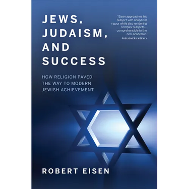 Jews, Judaism, and Success: How Religion Paved the Way to Modern Jewish Achievement