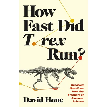 How Fast Did T. Rex Run?: Unsolved Questions from the Frontiers of Dinosaur Science