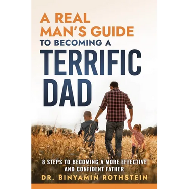 A Real Man's Guide to Becoming a Terrific Dad: A Step by Step Approach to Becoming a Terrifc Man, Husband, and Father