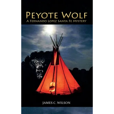 Peyote Wolf: A Fernando Lopez Santa Fe Mystery