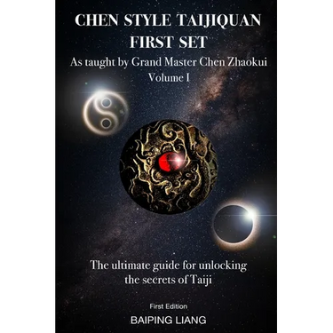 Chen Style Taijiquan First Set as Taught By Grand Master Chen Zhaokui Volume I: The ultimate guide for unlocking the secrets of Taiji First Edition