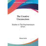 The Creative Unconscious: Studies In The Psychoanalysis Of Art