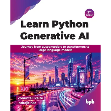 Learn Python Generative AI: Journey from autoencoders to transformers to large language models - 2nd Edition