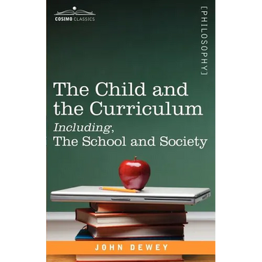 The Child and the Curriculum Including, the School and Society