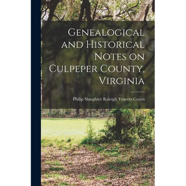 Genealogical and Historical Notes on Culpeper County, Virginia