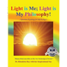 Light is Me; Light is My Philosophy!: (Quantum Psychology for Self-Ecology) (Latest edition)