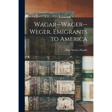 Wagar--Wager--Weger, Emigrants to America