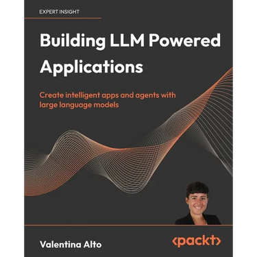 Building LLM Powered Applications: Create intelligent apps and agents with large language models