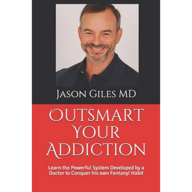 Outsmart Your Addiction: Learn the Powerful System Developed by a Doctor to Conquer his own Fentanyl Habit