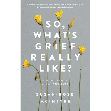 So, What's Grief Really Like?: A Book About Grief and Loss