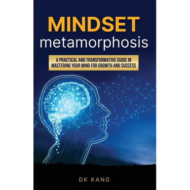Mindset Metamorphosis: A practical and transformative guide in mastering your mind for growth and success