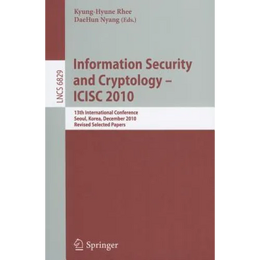 Information Security and Cryptology - ICISC 2010: 13th International Conference, Seoul, Korea, December 1-3, 2010, Revised Selected Papers