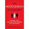 The Middleman Economy: How Brokers, Agents, Dealers, and Everyday Matchmakers Create Value and Profit