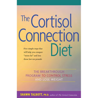 The Cortisol Connection Diet: The Breakthrough Program to Control Stress and Lose Weight