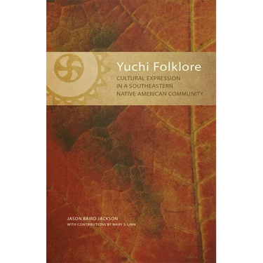 Yuchi Folklore: Cultural Expression in a Southeastern Native American Community Volume 272