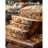 50 Whole Grain Bread Recipes for Home