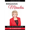 Ridiculous Miracles: God Can Take an Ordinary Person and Do Extraordinary Things