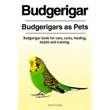 Budgerigar. Budgerigars as Pets. Budgerigar book for care, costs, feeding, health and training.