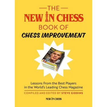 The New In Chess Book of Chess Improvement: Lessons From the Best Players in the World