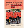 Nobody Important Just A Renegade Cop