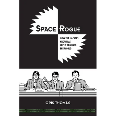 Space Rogue: How the Hackers Known as L0pht Changed the World
