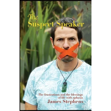 The Suspect Speaker: The Frustrations and the blessings of life with aphasia