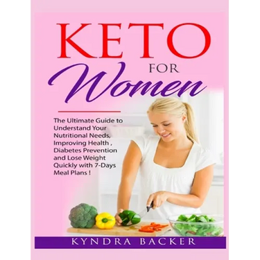 Keto For Women: The ultimate beginners guide to know your food needs, weight loss, diabetes prevention and boundless energy with high-fat ketogenic di