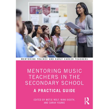 Mentoring Music Teachers in the Secondary School: A Practical Guide