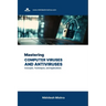 Mastering Computer Viruses and Antiviruses: Concepts, Techniques, and Applications