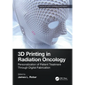 3D Printing in Radiation Oncology: Personalization of Patient Treatment Through Digital Fabrication
