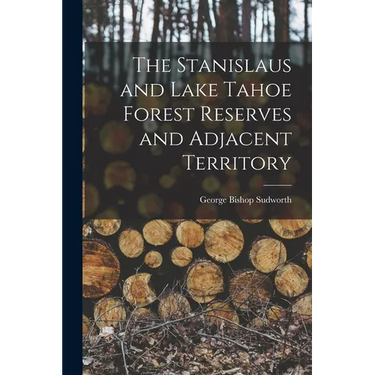 The Stanislaus and Lake Tahoe Forest Reserves and Adjacent Territory