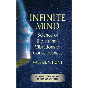 Infinite Mind: Science of the Human Vibrations of Consciousness