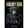 Biology Bias: The Real Reasons Behind Our Decisions
