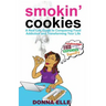 Smoking Cookies: A Real-Life Guide to Conquering Food Addictions and Transforming Your Life
