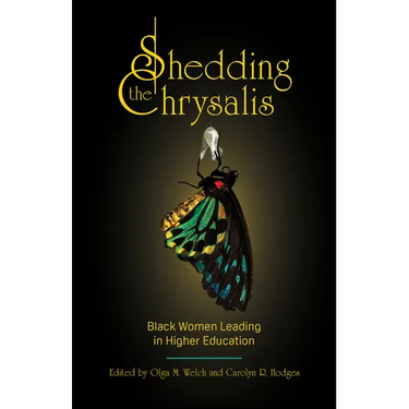 Shedding the Chrysalis: Black Women Leading in Higher Education